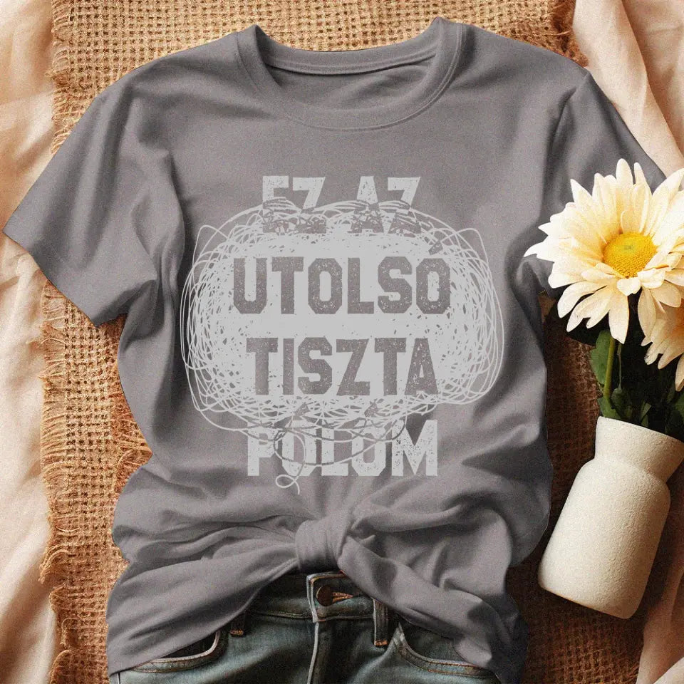 Egyedi ajándék anyukáknak- Ez az utolsó tiszta pólóm szürke