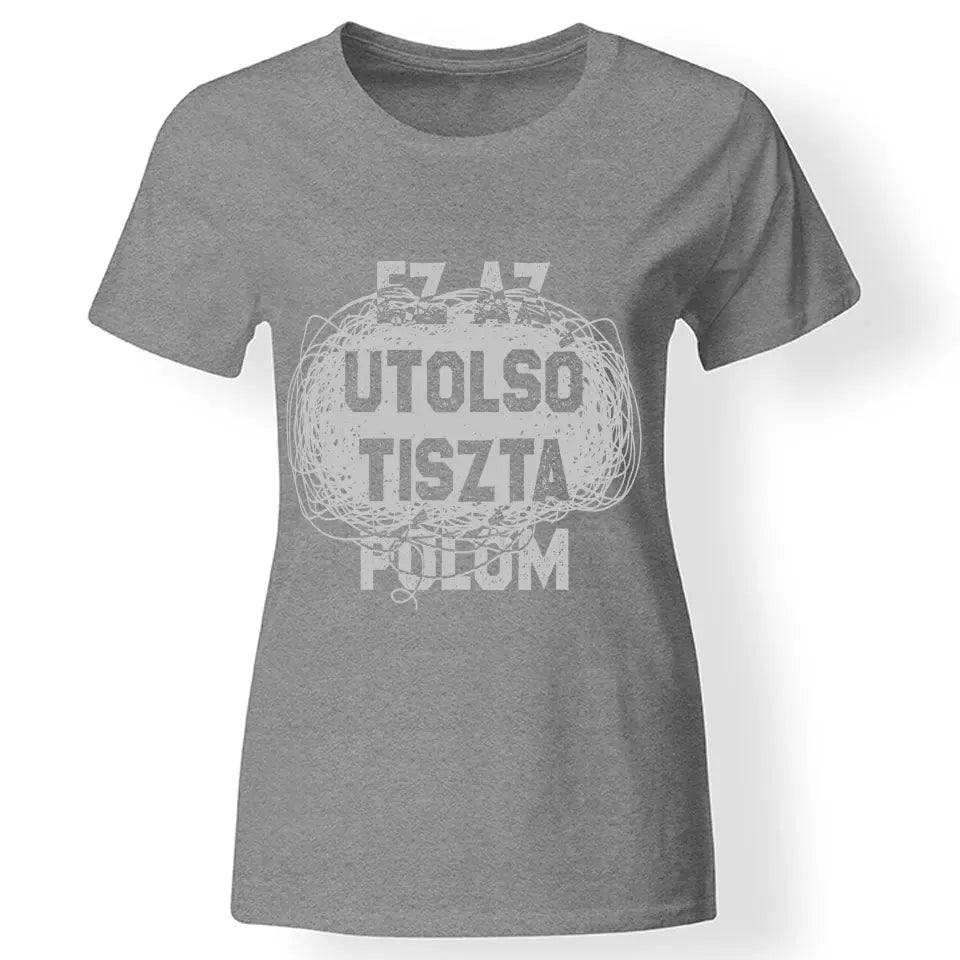 Egyedi ajándék anyukáknak- Ez az utolsó tiszta pólóm szürke