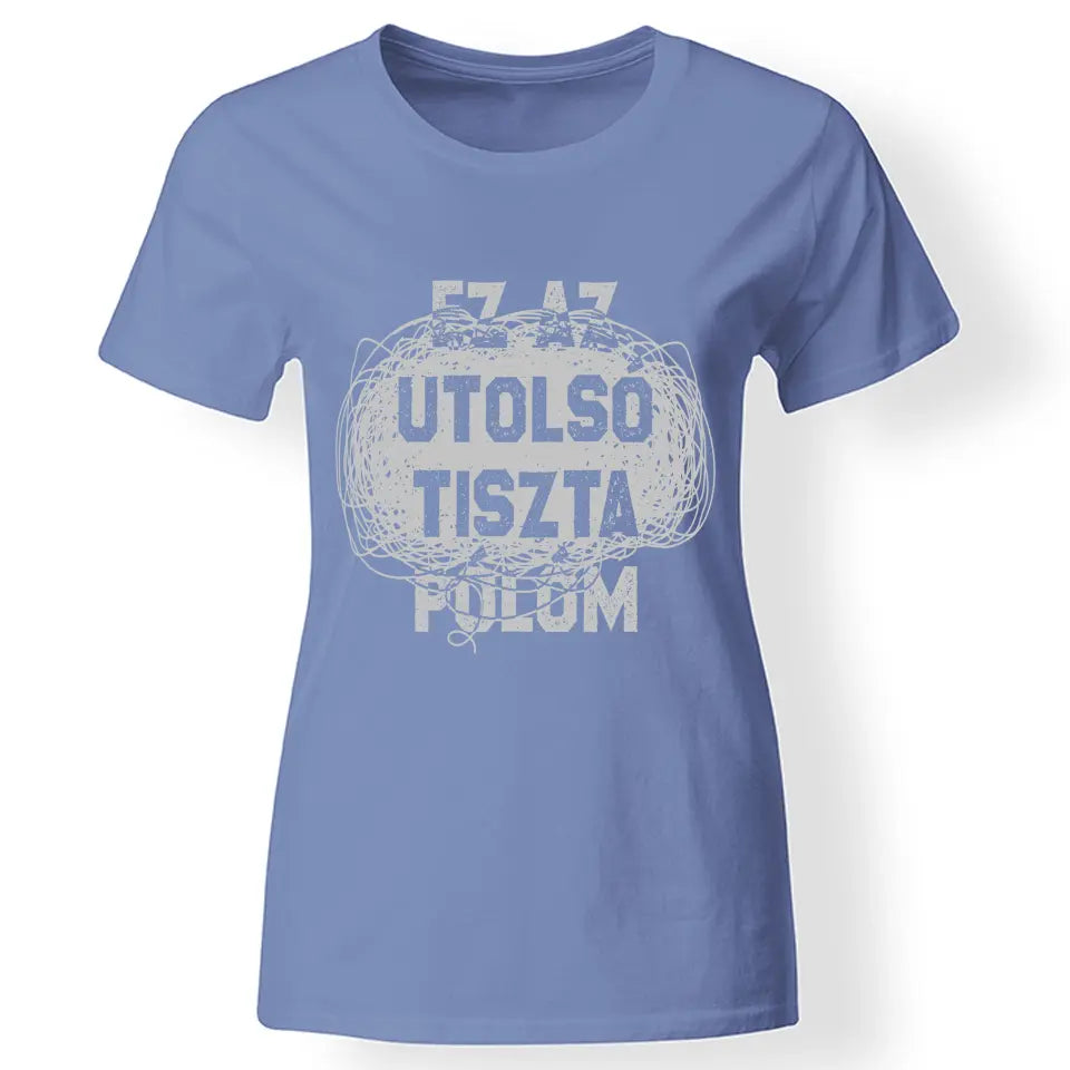 Egyedi ajándék anyukáknak- Ez az utolsó tiszta pólóm kék