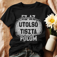 Egyedi ajándék anyukáknak- Ez az utolsó tiszta pólóm fekete