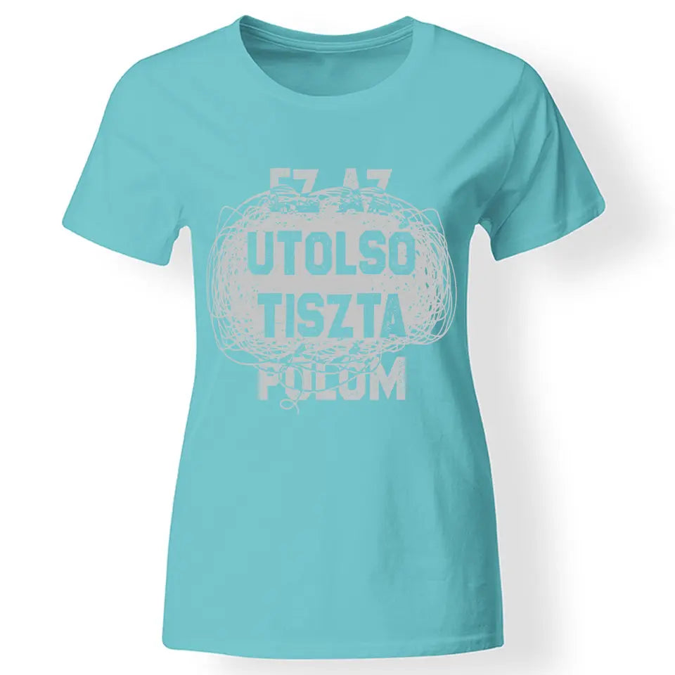 Egyedi ajándék anyukáknak- Ez az utolsó tiszta pólóm türkiz