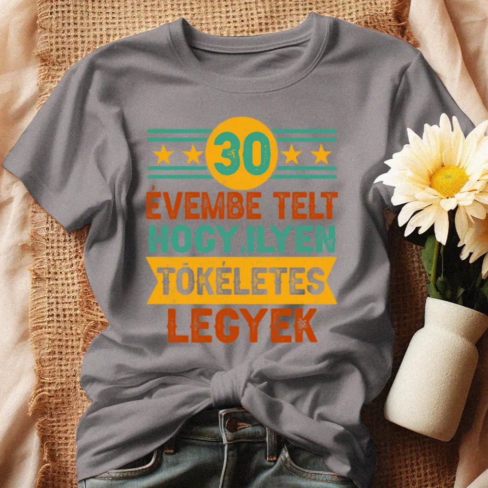 Szülinapi ajándék 30 éveseknek - 30 évembe telt női póló szürke