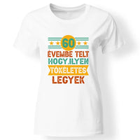 Szülinapi ajándék 60 éveseknek - 60 évembe telt női póló fehér