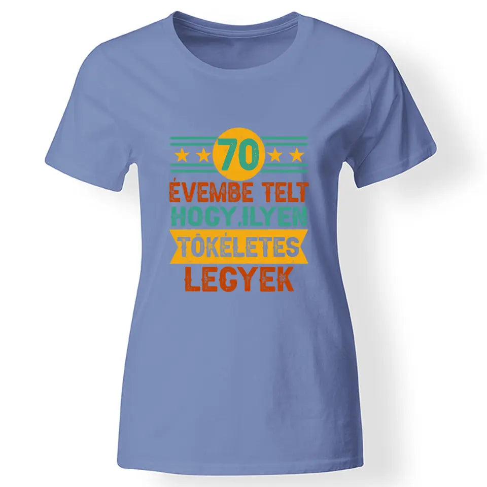Szülinapi ajándék 70 éveseknek - 70 évembe telt női póló