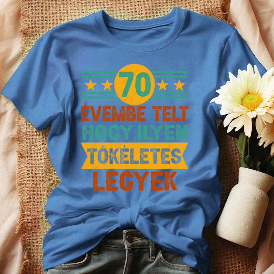 Szülinapi ajándék 70 éveseknek - 70 évembe telt női póló