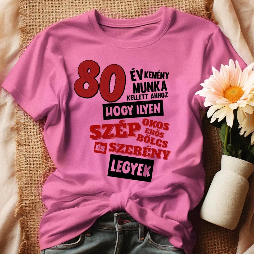 80 éves szülinapi ajándék nőknek - 80 év kemény munka női póló