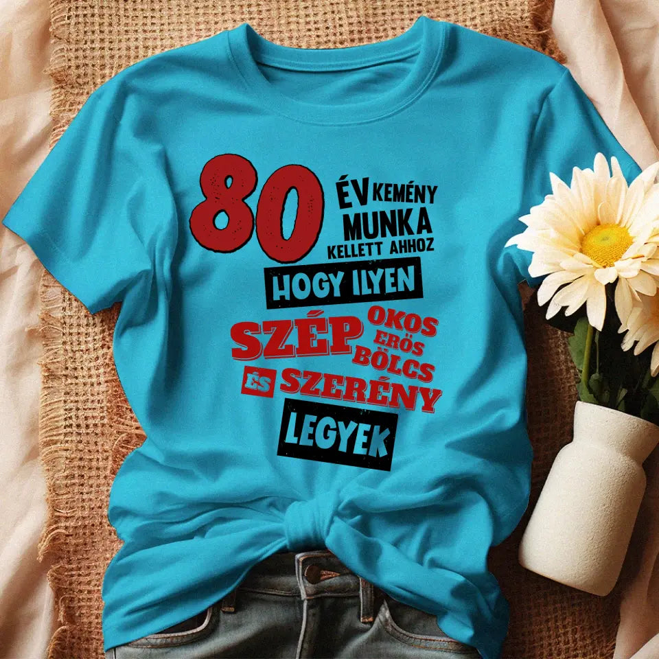 80 éves szülinapi ajándék nőknek - 80 év kemény munka női póló