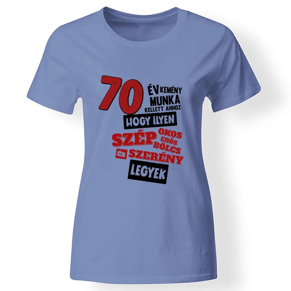 70 éves szülinapi ajándék nőknek - 70év kemény munka női póló