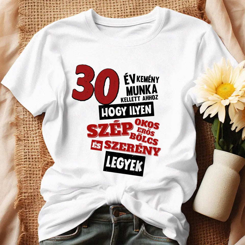 30 éves szülinapi ajándék nőknek - 30 év kemény munka női póló