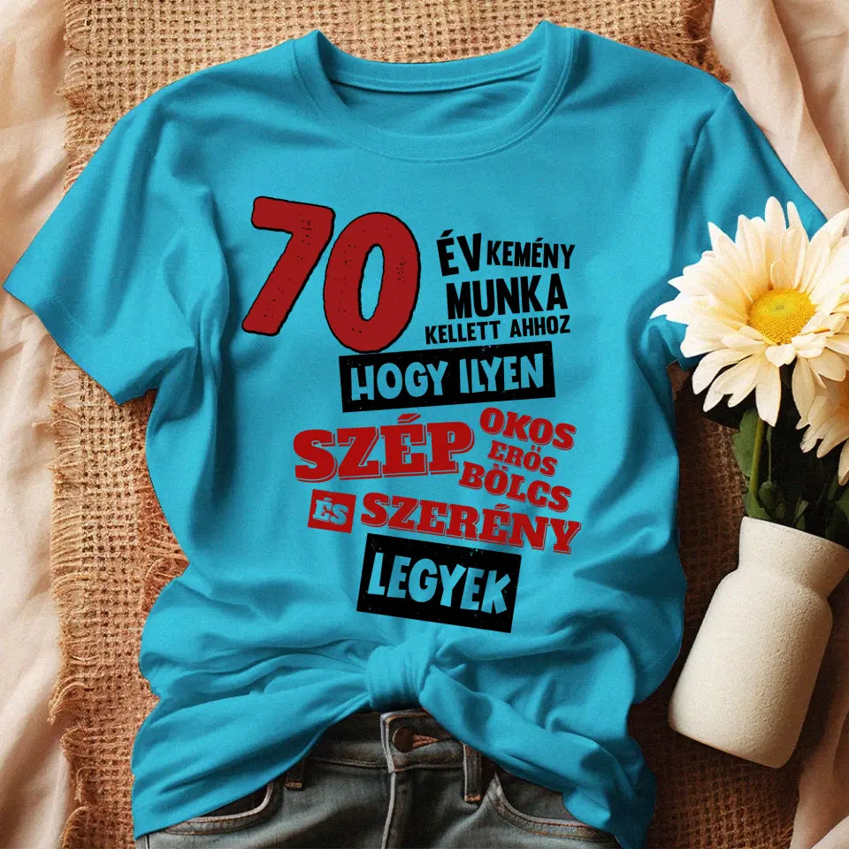 70 éves szülinapi ajándék nőknek - 70év kemény munka női póló