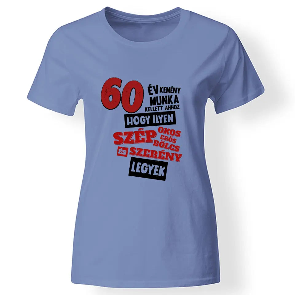 60 éves szülinapi ajándék nőknek - 60év kemény munka női póló