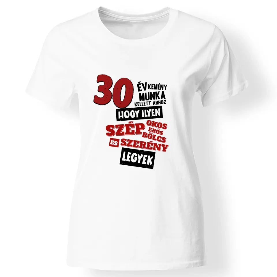 30 éves szülinapi ajándék nőknek - 30 év kemény munka női póló