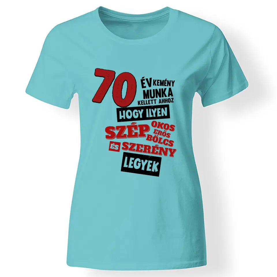 70 éves szülinapi ajándék nőknek - 70év kemény munka női póló