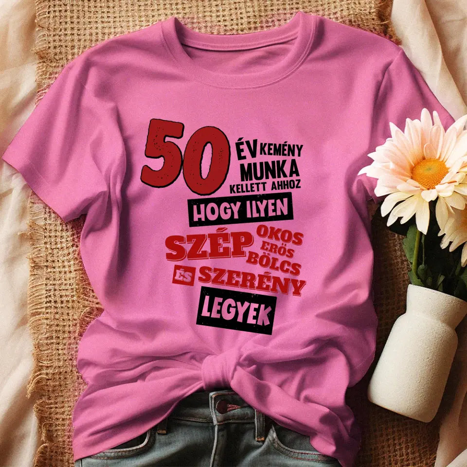 50 éves szülinapi ajándék nőknek - 50 év kemény munka női póló