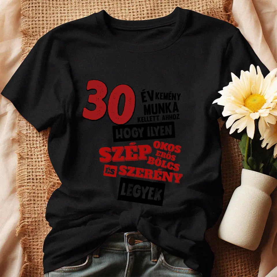 30 éves szülinapi ajándék nőknek - 30 év kemény munka női póló