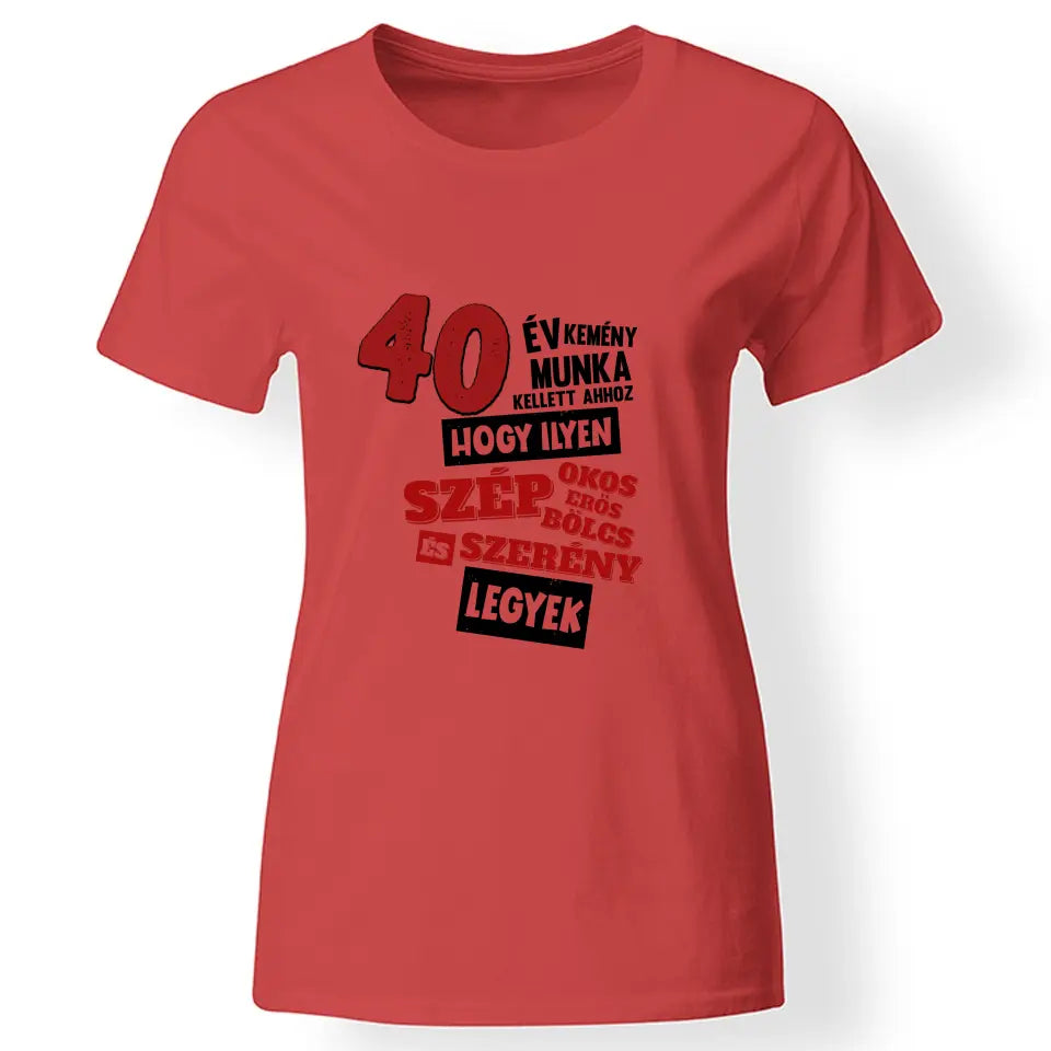 40 éves szülinapi ajándék nőknek - 40 év kemény munka női póló