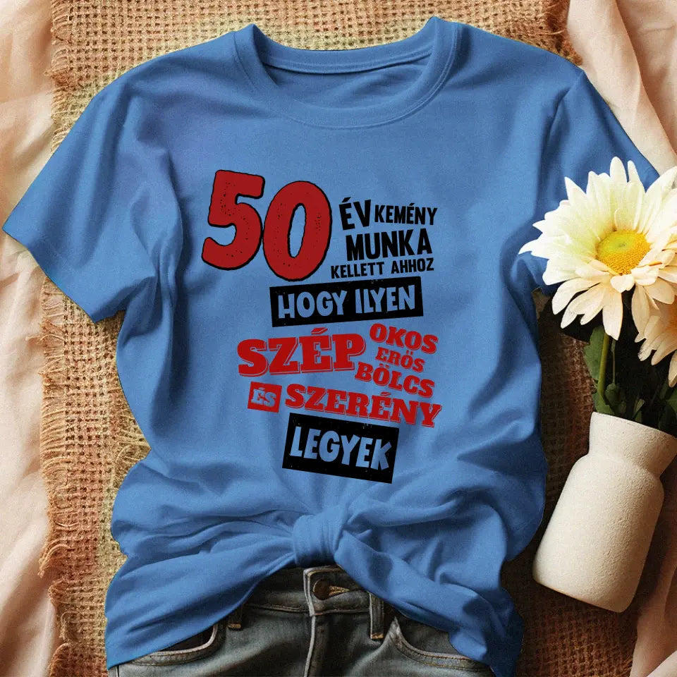 50 éves szülinapi ajándék nőknek - 50 év kemény munka női póló