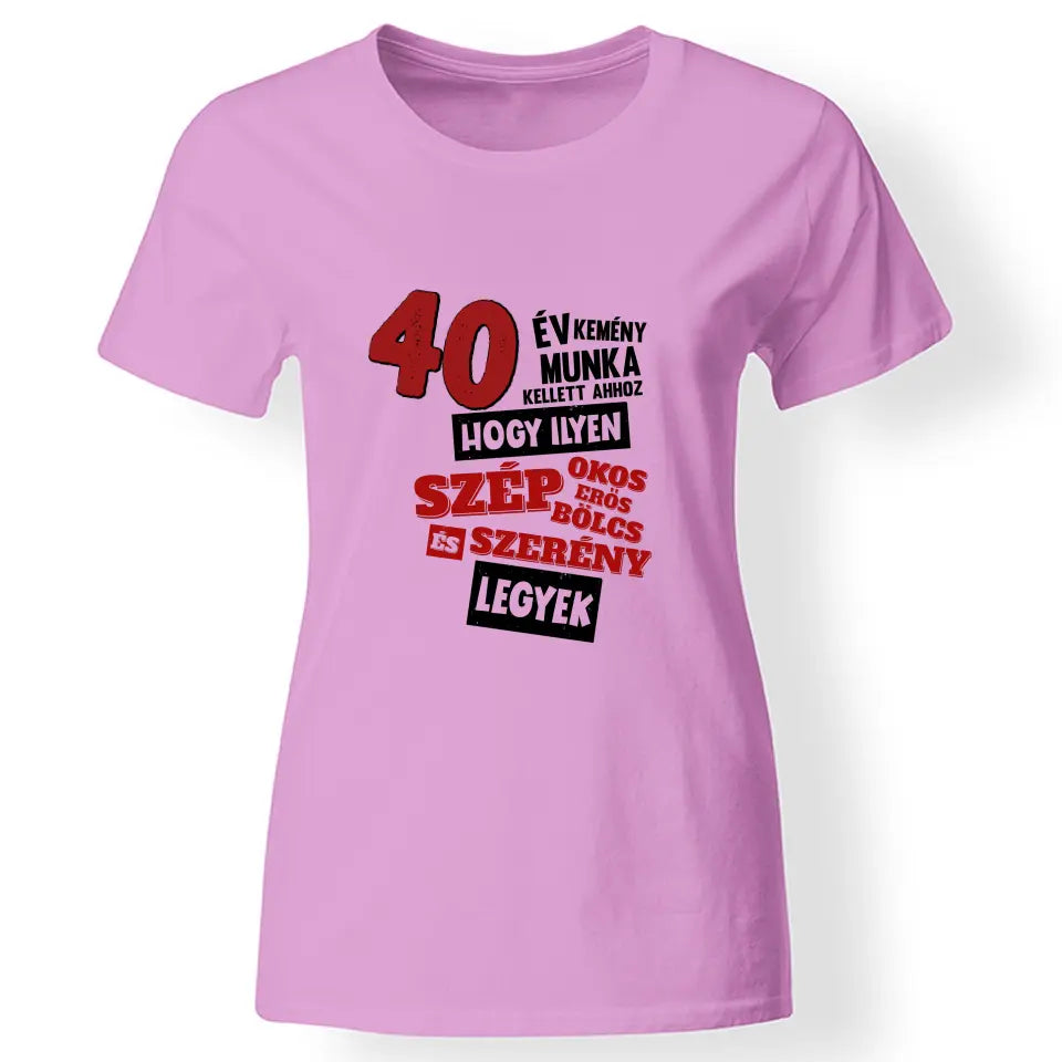 40 éves szülinapi ajándék nőknek - 40 év kemény munka női póló