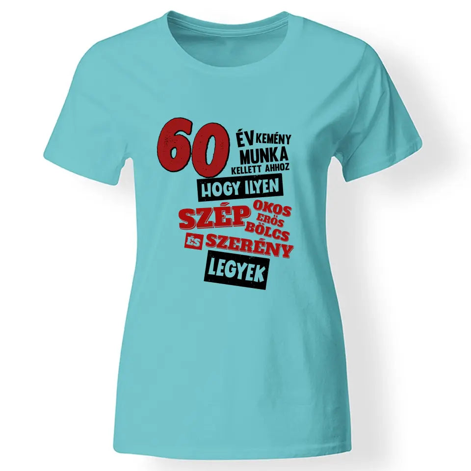 60 éves szülinapi ajándék nőknek - 60év kemény munka női póló