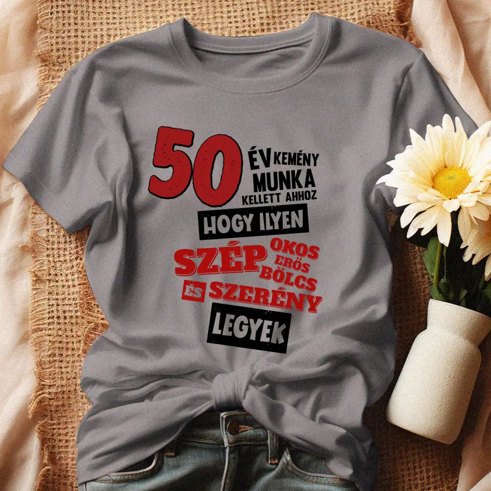 50 éves szülinapi ajándék nőknek - 50 év kemény munka női póló