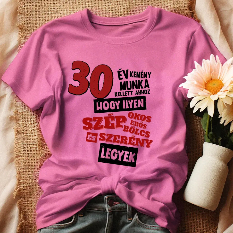 30 éves szülinapi ajándék nőknek - 30 év kemény munka női póló