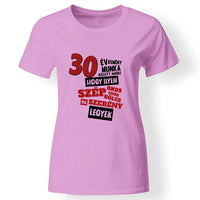 30 éves szülinapi ajándék nőknek - 30 év kemény munka női póló