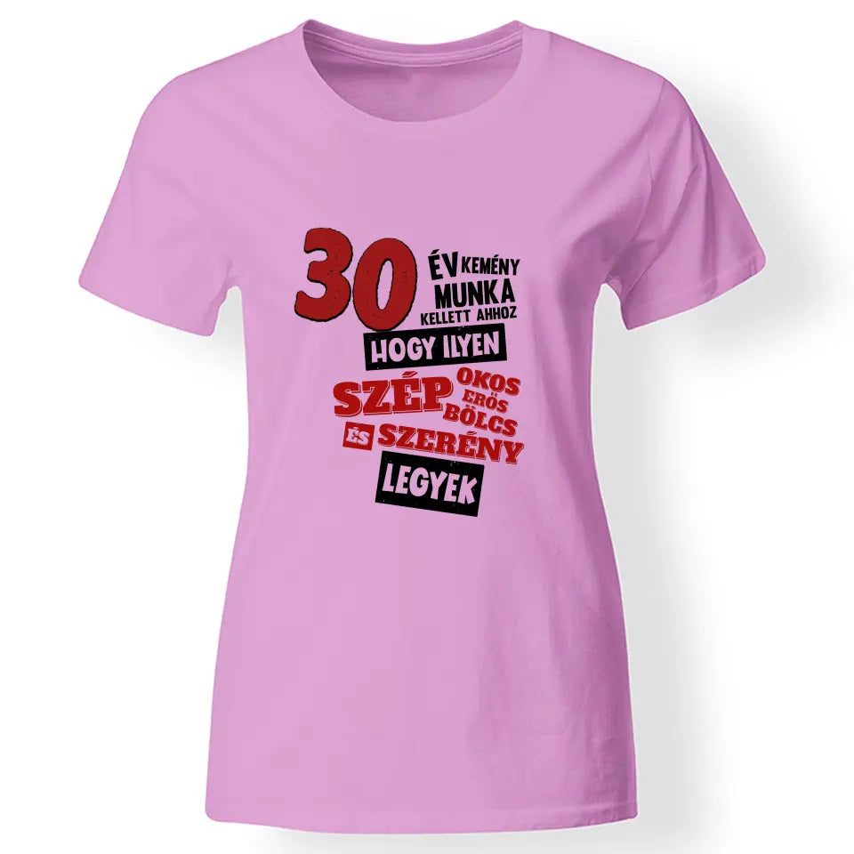30 éves szülinapi ajándék nőknek - 30 év kemény munka női póló