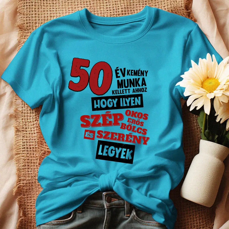 50 éves szülinapi ajándék nőknek - 50 év kemény munka női póló