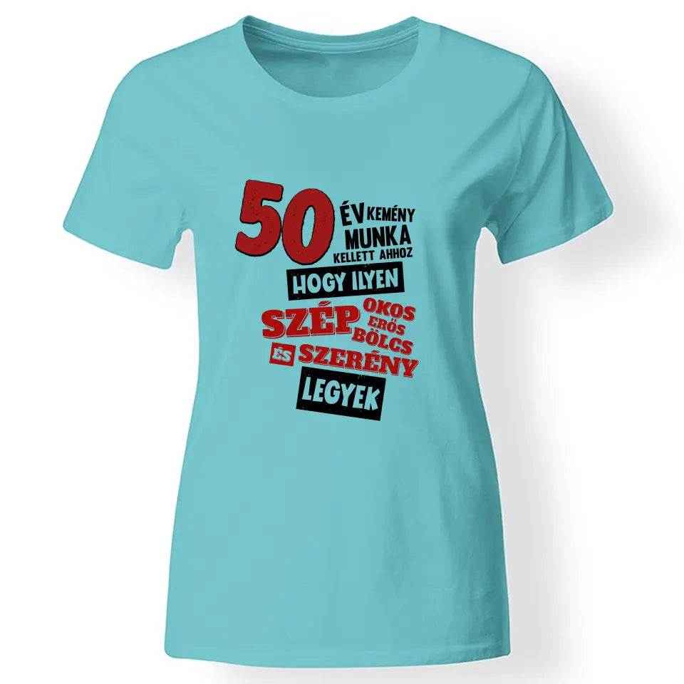 50 éves szülinapi ajándék nőknek - 50 év kemény munka női póló