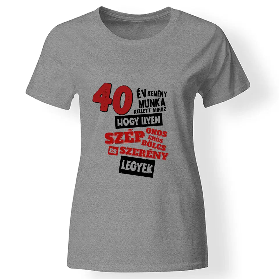 40 éves szülinapi ajándék nőknek - 40 év kemény munka női póló