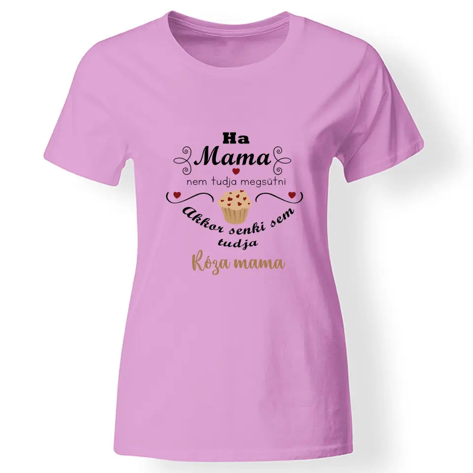 Ha mama nem tudja megsütni - ajándék póló Nagymamáknak