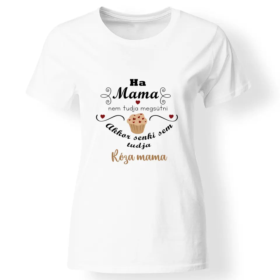 Ha mama nem tudja megsütni - ajándék póló Nagymamáknak