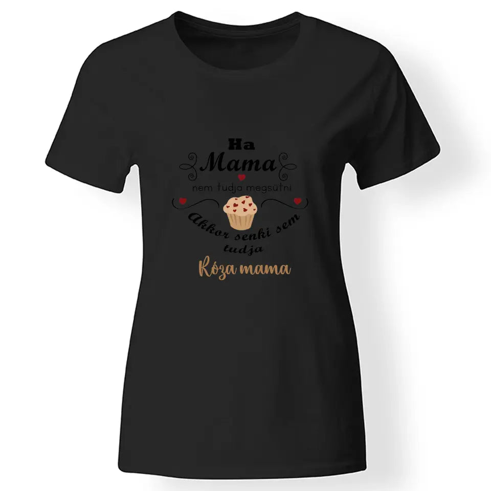 Ha mama nem tudja megsütni - ajándék póló Nagymamáknak