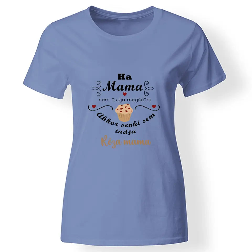 Ha mama nem tudja megsütni - ajándék póló Nagymamáknak