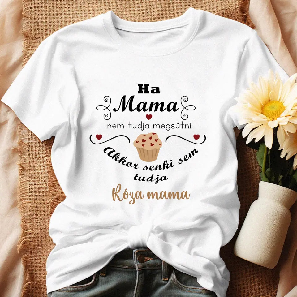 Ha mama nem tudja megsütni - ajándék póló Nagymamáknak
