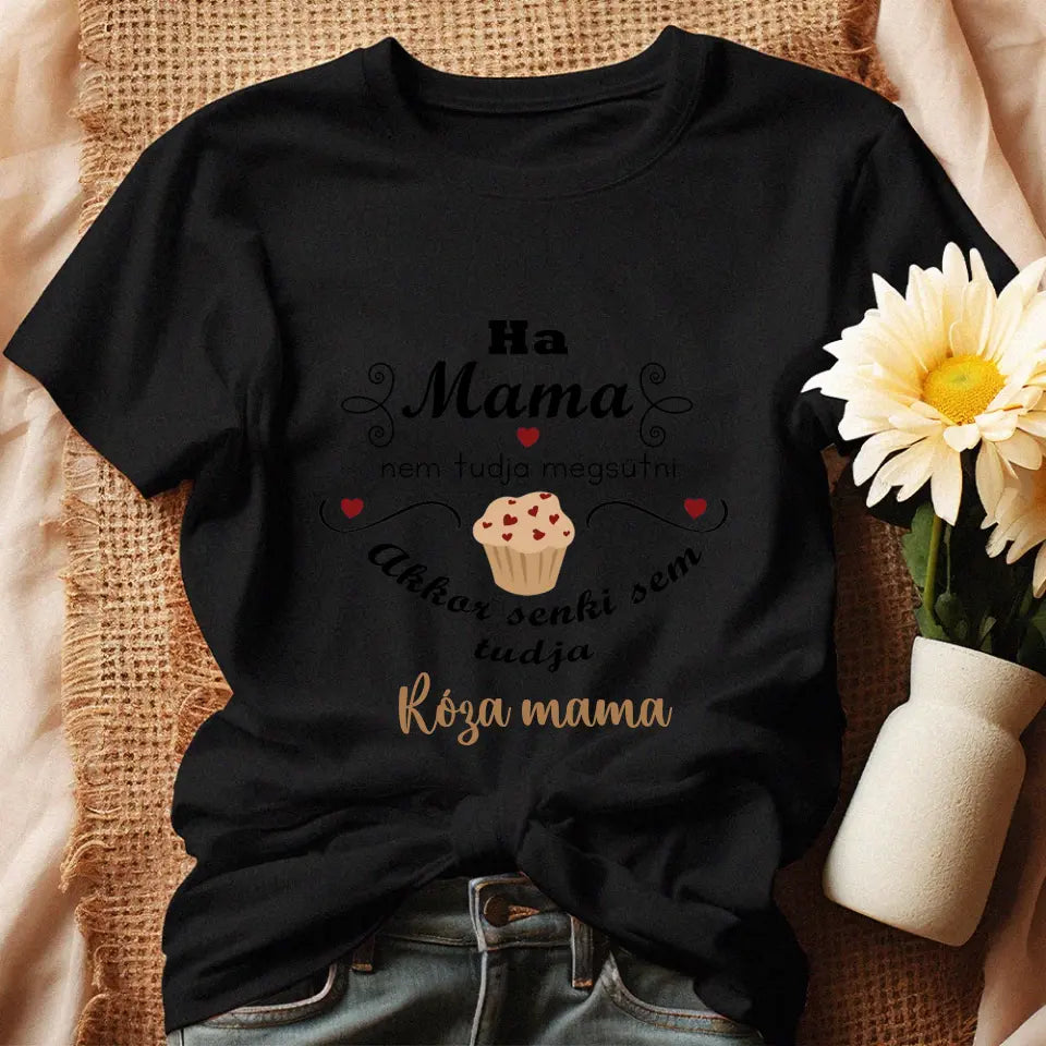 Ha mama nem tudja megsütni - ajándék póló Nagymamáknak