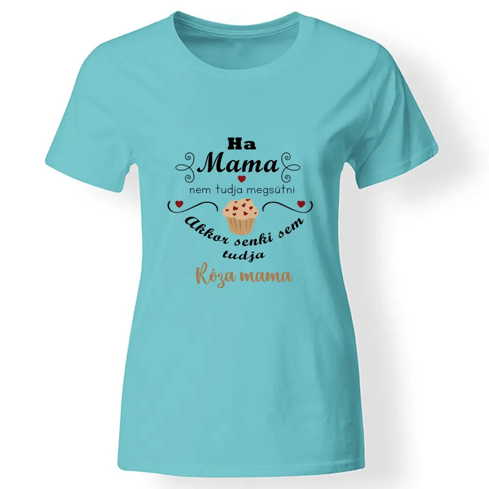 Ha mama nem tudja megsütni - ajándék póló Nagymamáknak