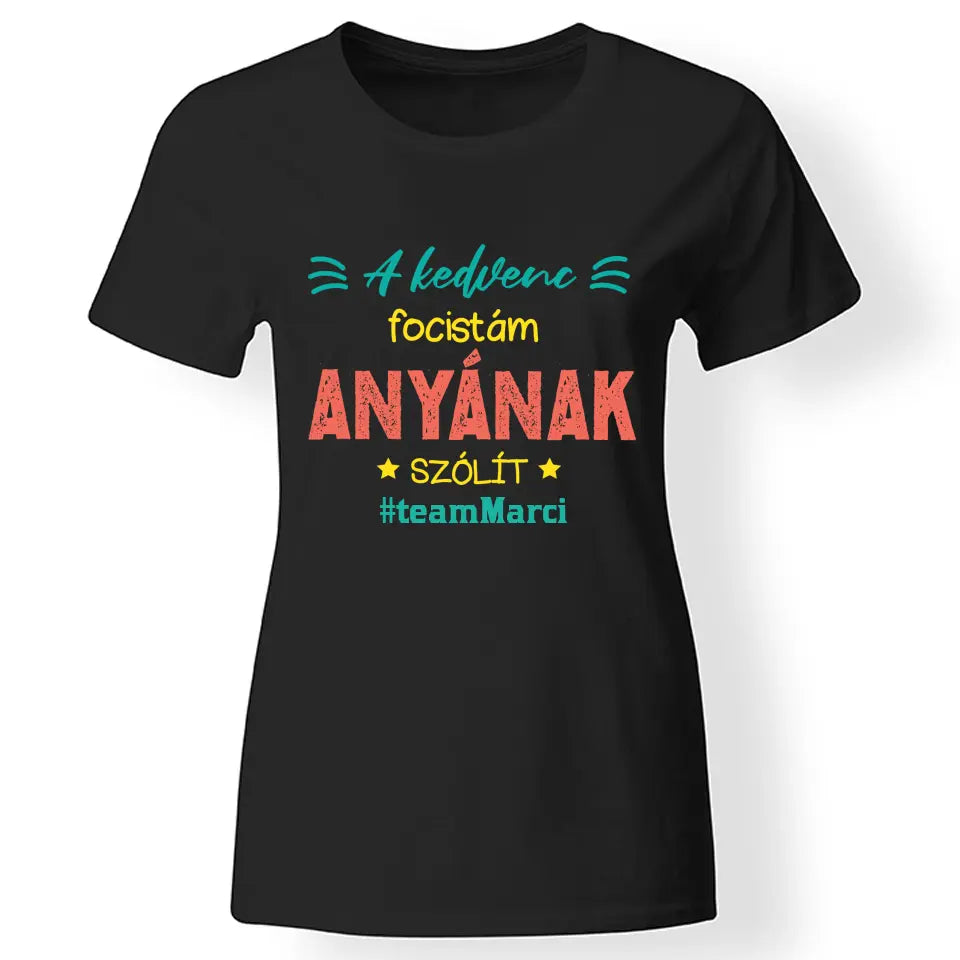 A kedvenc focistám Anyának szólít női póló