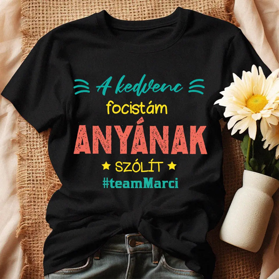 A kedvenc focistám Anyának szólít női póló