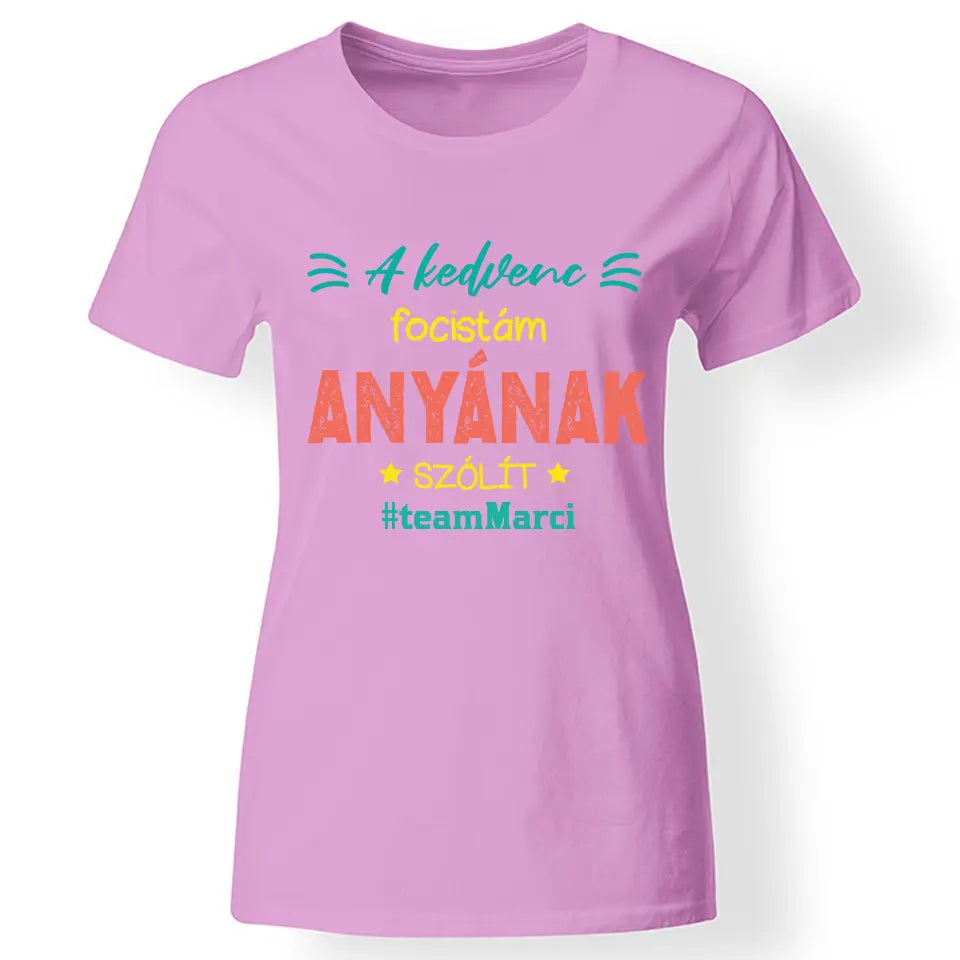 A kedvenc focistám Anyának szólít női póló