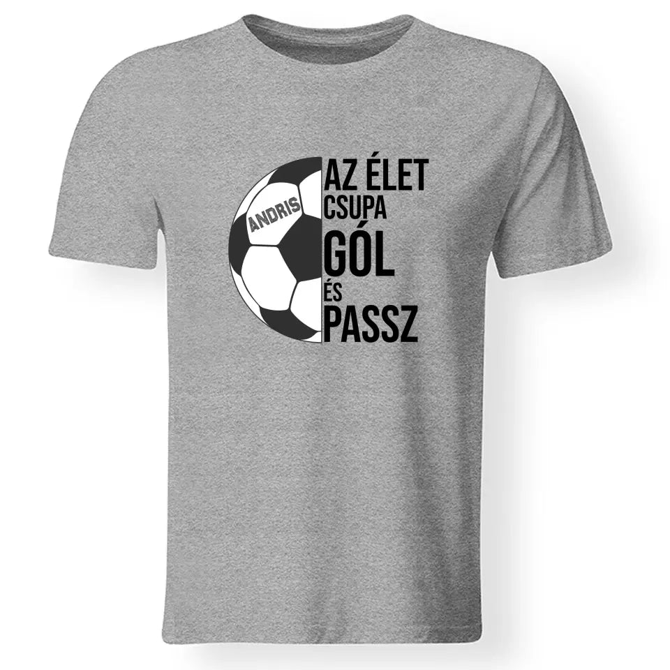 Az élet csupa gól póló férfiaknak