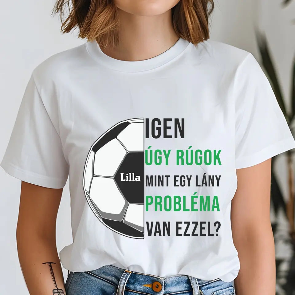 Úgy rúgok, mint egy lány női póló