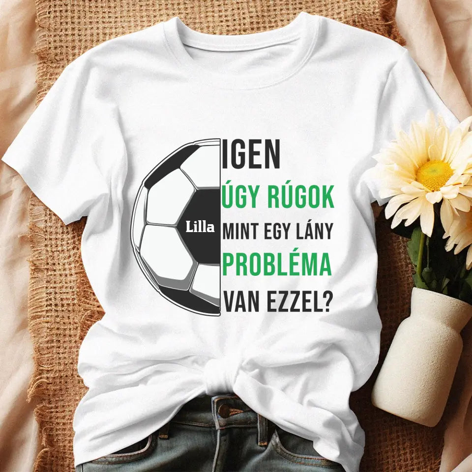 Úgy rúgok, mint egy lány női póló