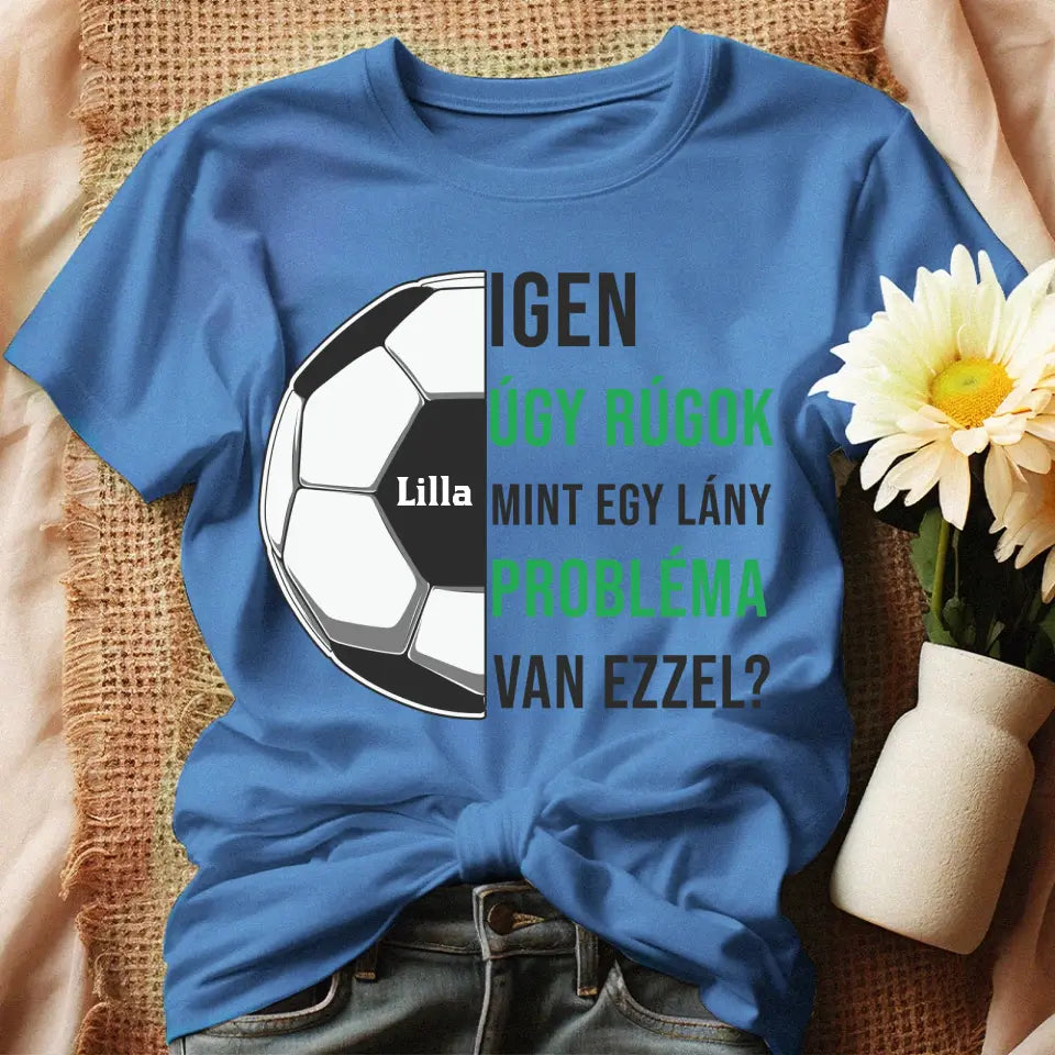 Úgy rúgok, mint egy lány női póló