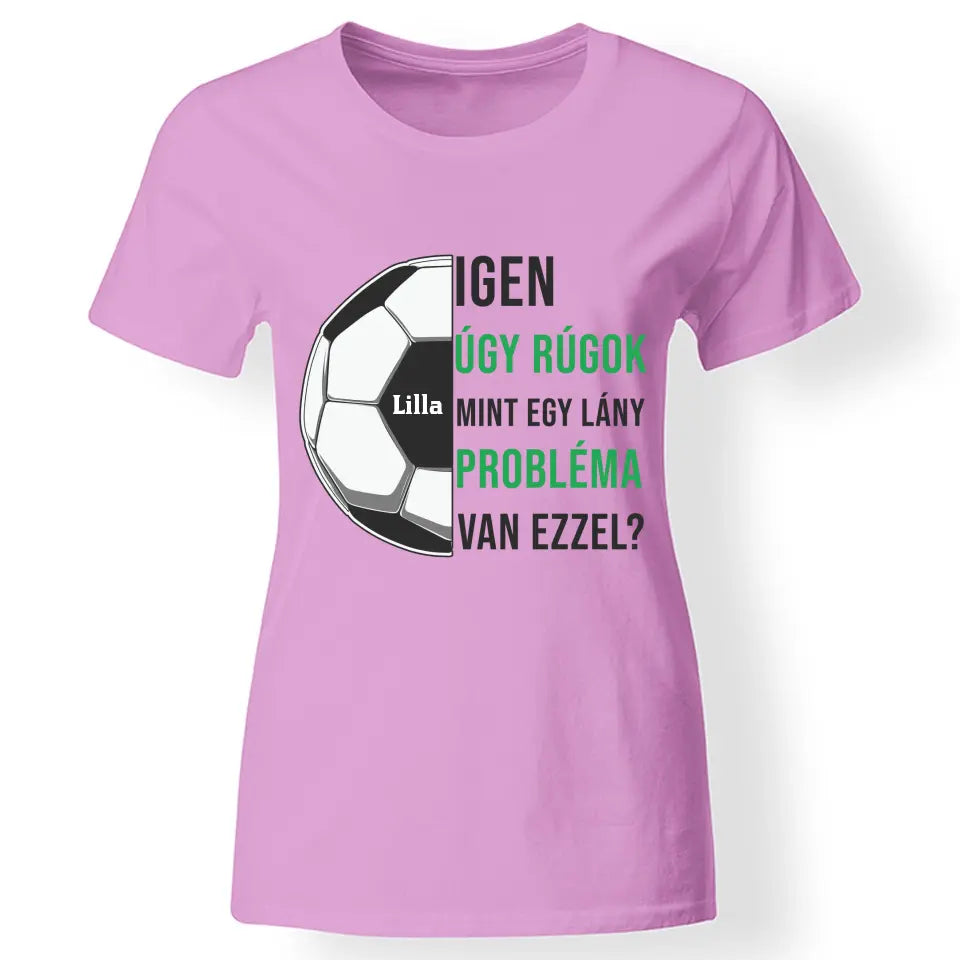 Úgy rúgok, mint egy lány női póló