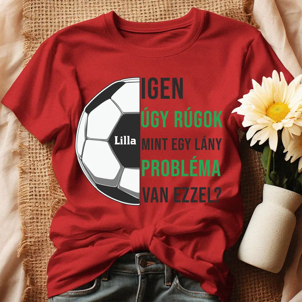 Úgy rúgok, mint egy lány női póló