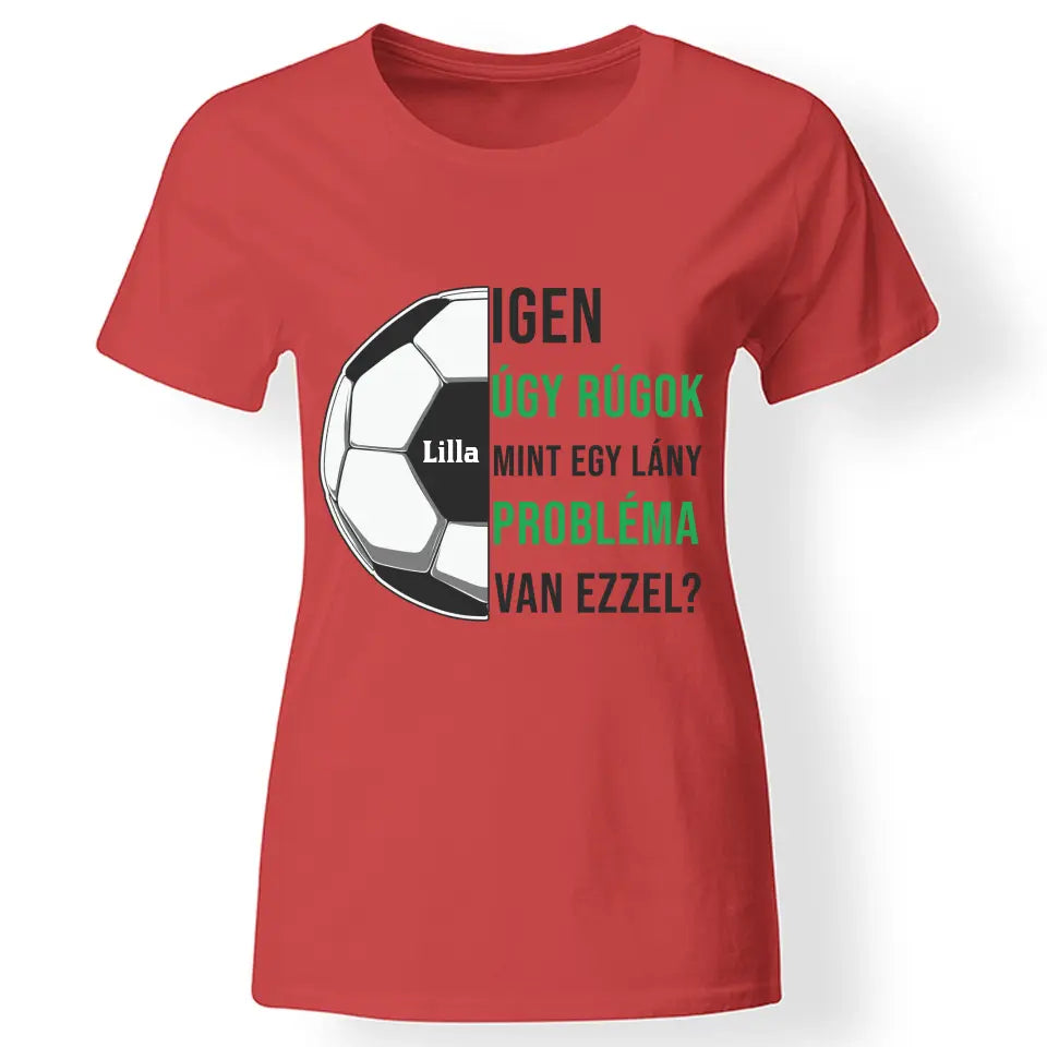 Úgy rúgok, mint egy lány női póló