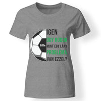 Úgy rúgok, mint egy lány női póló