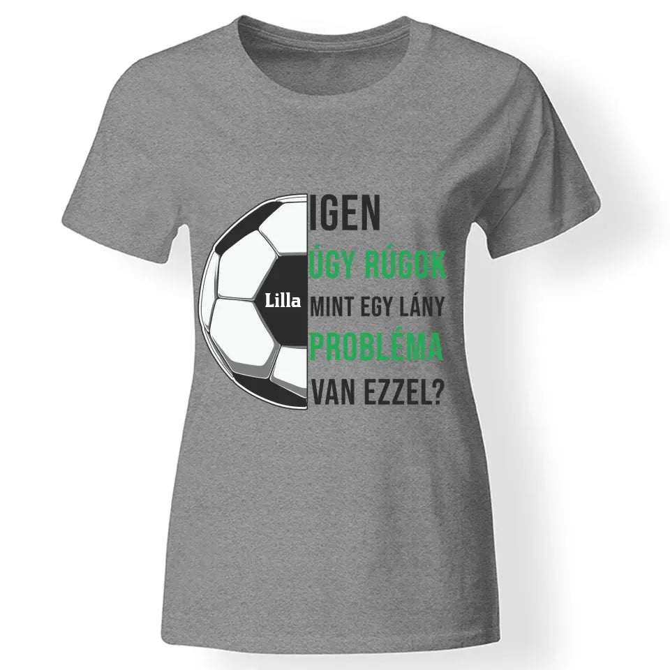 Úgy rúgok, mint egy lány női póló