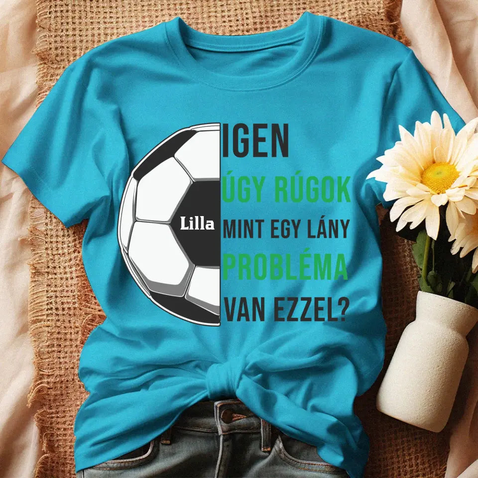 Úgy rúgok, mint egy lány női póló